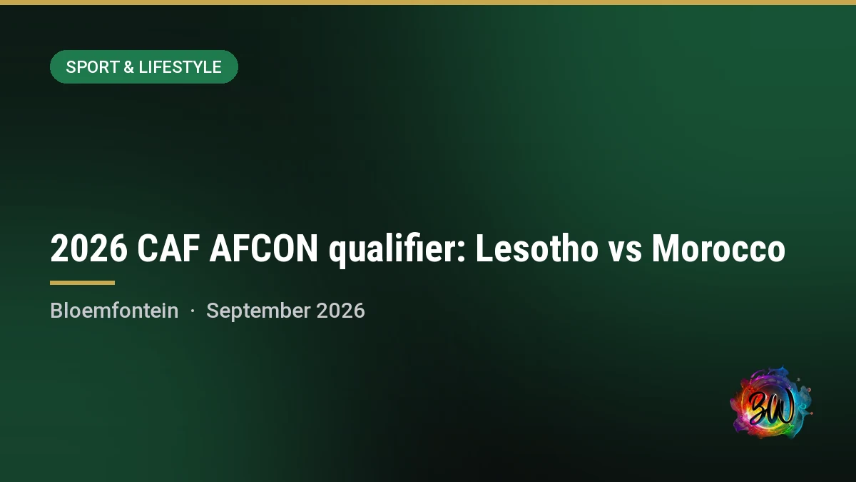 2026 CAF AFCON qualifier: Lesotho vs Morocco — Toyota Stadium, Bloemfontein