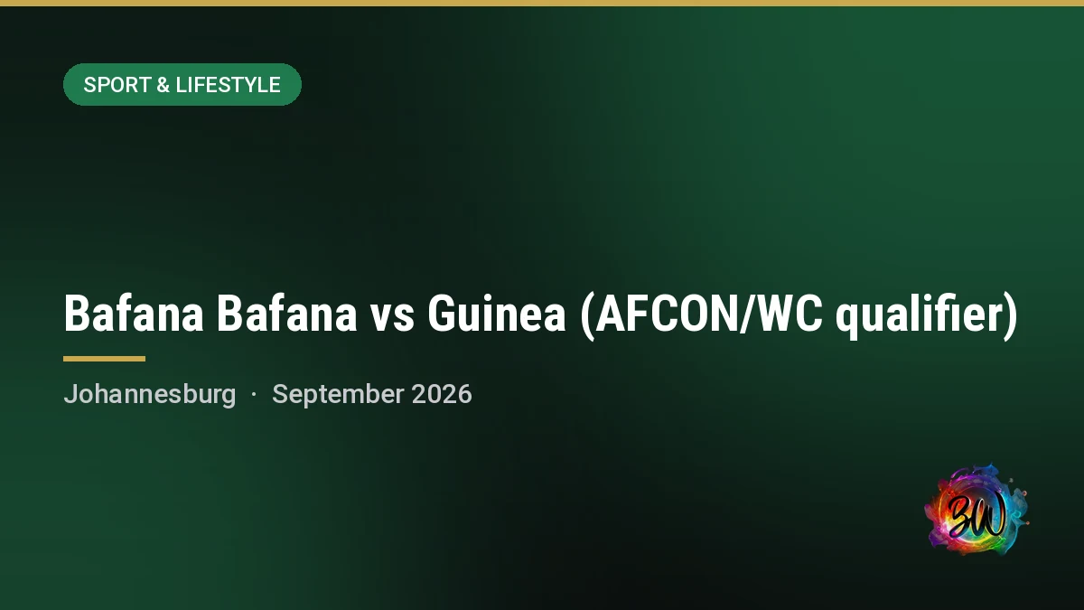 Bafana Bafana vs Guinea (AFCON/WC qualifier) — Orlando Stadium (venue listed TBC by SAFA), Johannesburg