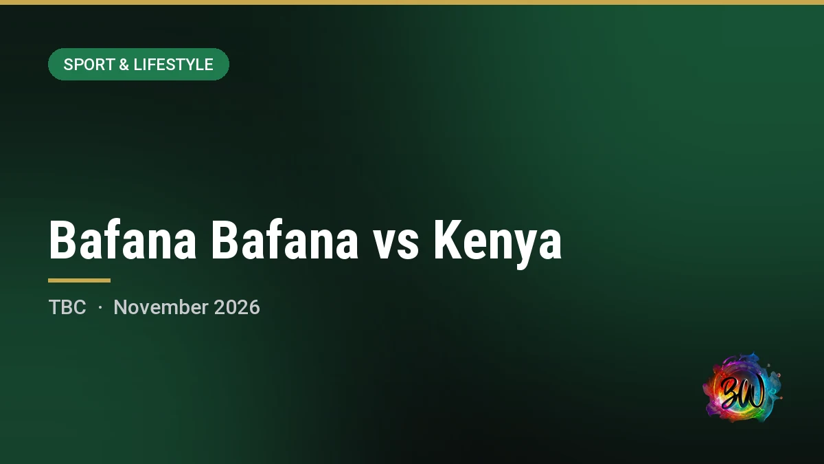 Bafana Bafana vs Kenya — Venue TBC, TBC