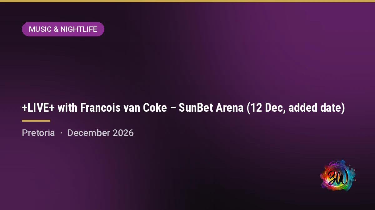 +LIVE+ with Francois van Coke – SunBet Arena (12 Dec, added date) — SunBet Arena, Time Square, Pretoria