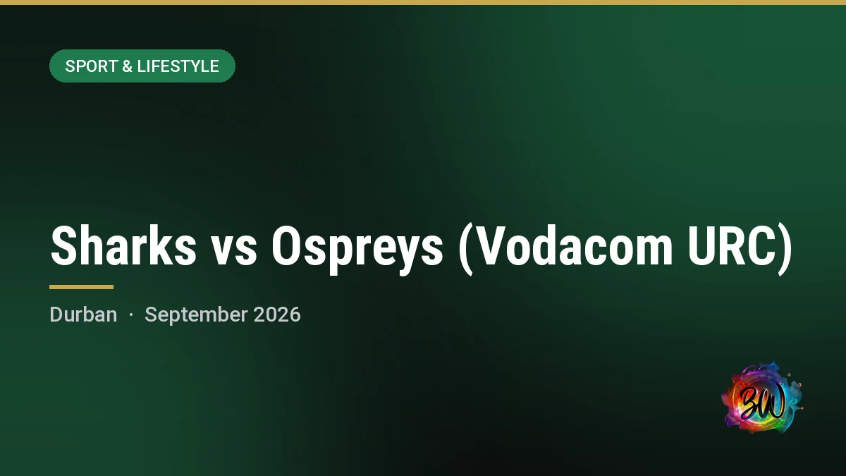 Sharks vs Ospreys (Vodacom URC) — Hollywoodbets Kings Park, Durban