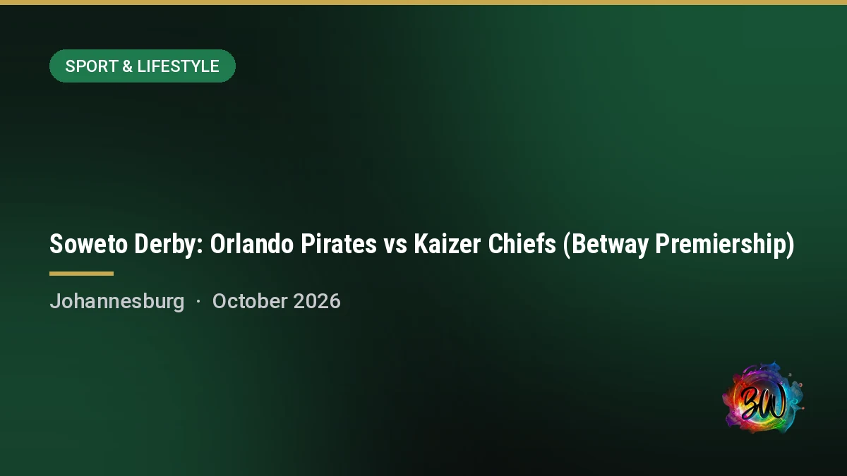 Soweto Derby: Orlando Pirates vs Kaizer Chiefs (Betway Premiership) — FNB Stadium, Johannesburg