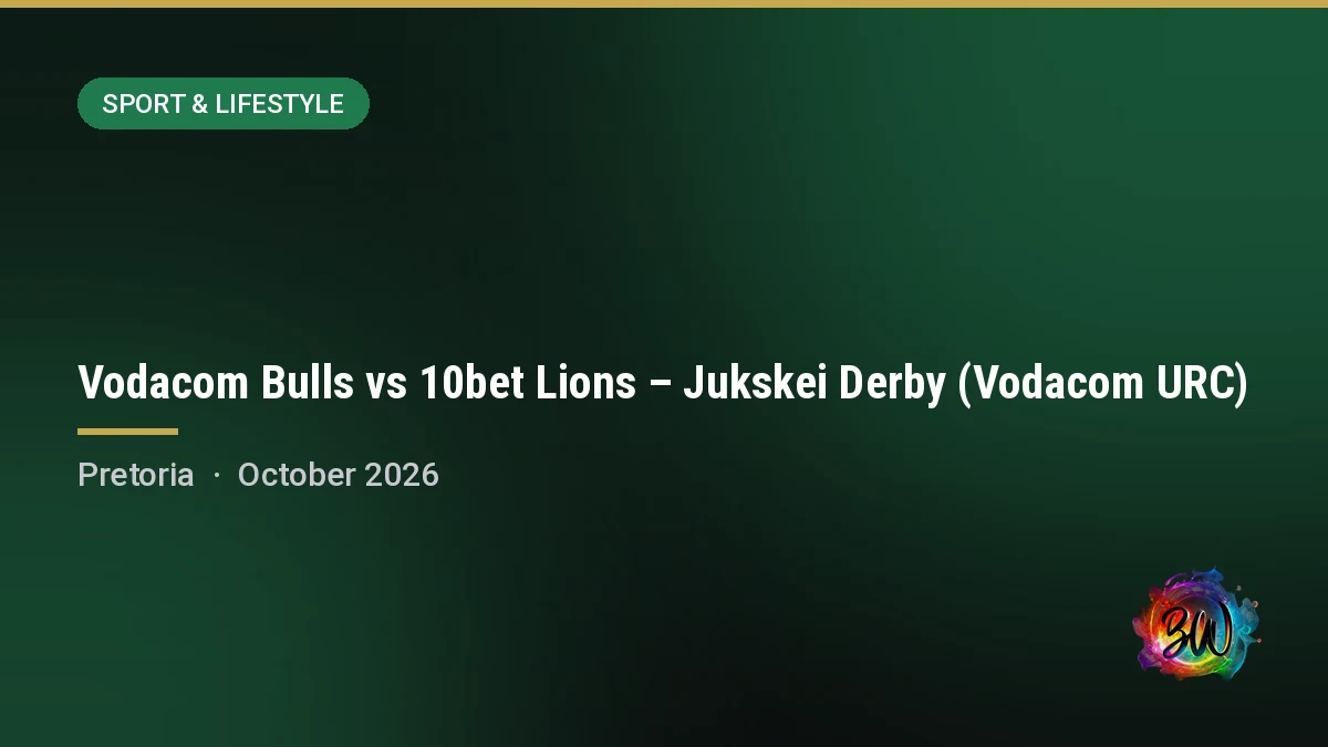 Vodacom Bulls vs 10bet Lions – Jukskei Derby (Vodacom URC) — Loftus Versfeld Stadium, Pretoria