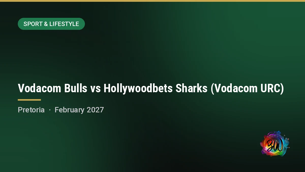 Vodacom Bulls vs Hollywoodbets Sharks (Vodacom URC) — Loftus Versfeld Stadium, Pretoria