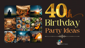 It's Your Time to Shine! 18 Epic 40th Birthday Party Ideas